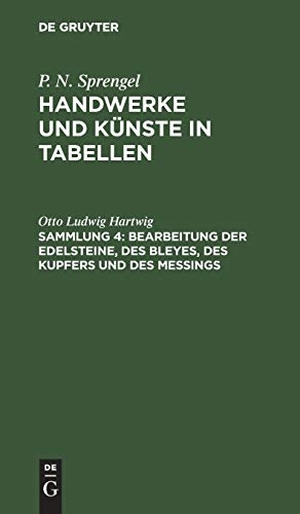 Hartwig, Otto Ludwig. Bearbeitung der Edelsteine, des Bleyes, des Kupfers und des Meßings. De Gruyter, 1790.