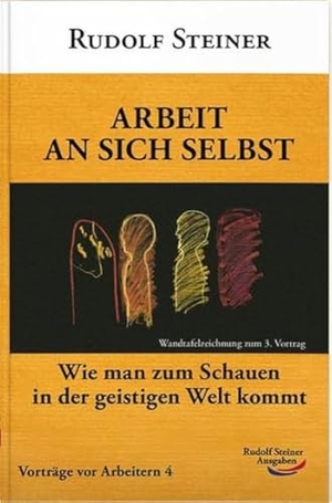 Steiner, Rudolf. Arbeit an sich selbst - Vorträge vor Arbeitern 04. Wie kommt man zum Schauen in der geistigen Welt?. Rudolf Steiner Ausgaben, 2007.