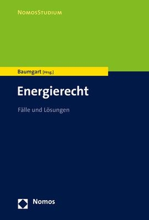 Baumgart, Max (Hrsg.). Energierecht - Fälle und Lösungen. Nomos Verlags GmbH, 2022.