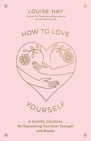 Hay, Louise. How to Love Yourself - A Guided Journal for Discovering Your Inner Strength and Beauty. Hay House UK Ltd, 2023.