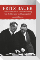 Fritz Bauer. Menschenrechte als Herausforderung von Rechtspraxis und Rechtspolitik