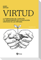 Virtud : la formación del carácter y el renacimiento de la educación cristiana en las virtudes