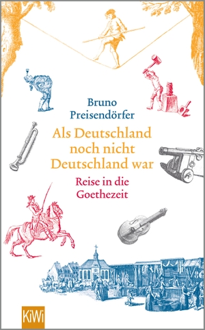 Preisendörfer, Bruno. Als Deutschland noch nicht Deutschland war - Eine Reise in die Goethezeit. Kiepenheuer & Witsch GmbH, 2017.
