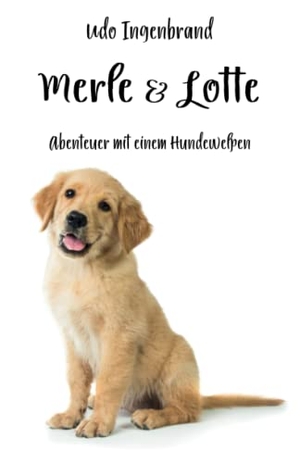 Ingenbrand, Udo (Hrsg.). Merle & Lotte - Abenteuer mit einem Hundewelpen. Papierfresserchens MTM-VE, 2022.