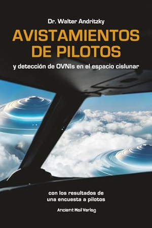 Andritzky, Walter. Avistamientos de pilotos y detección de OVNIs en el espacio cislunar - con los resultados de una encuesta a pilotos. Ancient Mail Verlag, 2026.