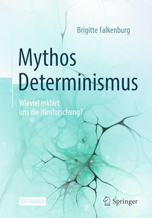 Falkenburg, Brigitte. Mythos Determinismus - Wieviel erklärt uns die Hirnforschung?. Springer-Verlag GmbH, 2024.