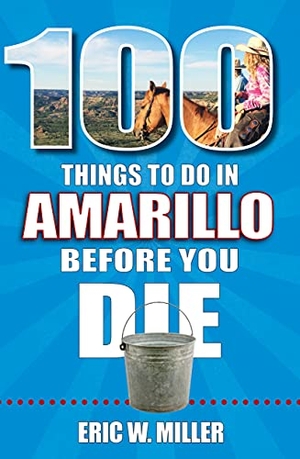 Miller, Eric. 100 Things to Do in Amarillo Before You Die. Reedy Press, 2021.