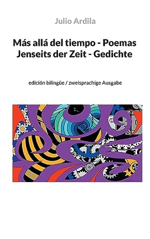 Ardila, Julio. Más allá del tiempo - Poemas / Jenseits der Zeit - Gedichte - edición bilingüe / zweisprachige Ausgabe. Books on Demand, 2023.