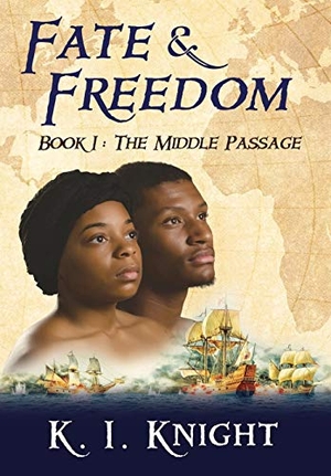Knight, K I. Fate & Freedom - Book I : The Middle Passage. First Freedom Publishing LLC, 2015.