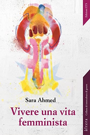 Ahmed, Sara. Vivere una vita femminista. , 2022.