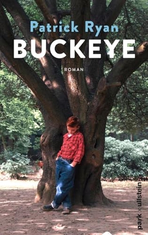 Ryan, Patrick. Buckeye - Roman | 'Buckeye ist ein Wunderwerk. Es ist mein Buch des Jahres. Ich könnte es nicht mehr lieben.' Chris Whitaker. park x ullstein, 2026.