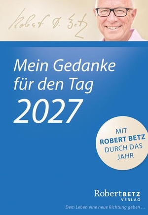 Betz, Robert. Mein Gedanke für den Tag - Abreißkalender 2027 - Mit Robert Betz durch das Jahr. Roberto & Philippo, Vlg., 2026.