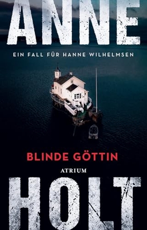Holt, Anne. Blinde Göttin - Ein Fall für Hanne Wilhelmsen. Atrium Verlag, 2024.