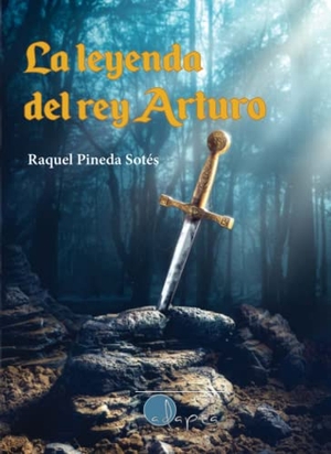 Pineda Sotés, Raquel. La leyenda del rey Arturo. ADAPTA EDITORIAL, 2021.