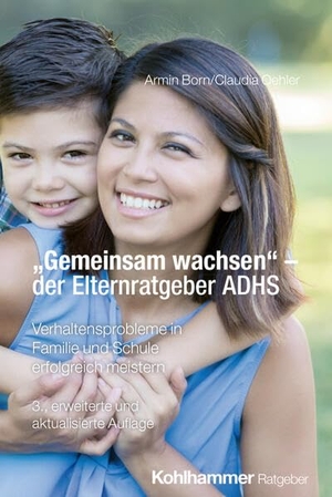 Born, Armin / Claudia Oehler. "Gemeinsam wachsen" - der Elternratgeber ADHS - Verhaltensprobleme in Familie und Schule erfolgreich meistern. Kohlhammer W., 2026.