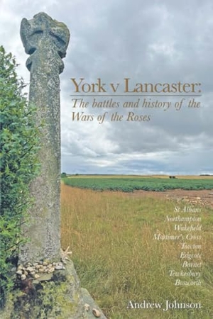 Johnson, Andrew. York v Lancaster. - The battles and history of the Wars of the Roses. JMD Media, 2025.