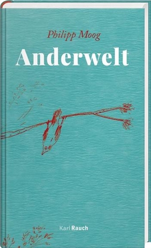 Moog, Philipp. Anderwelt. Rauch, Karl Verlag, 2021.