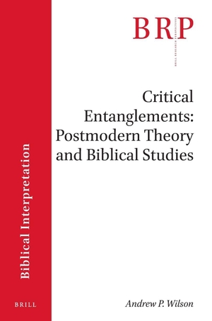 Wilson, Andrew. Critical Entanglements - Postmodern Theory and Biblical Studies. Koninklijke Brill BV, 2019.