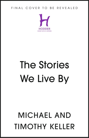 Keller, Timothy / Michael Keller. The Stories We Live By - How Jesus Critiques and Completes What Our Culture Tells Us. Tallis Street Books, 2026.