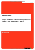 Jürgen Habermas - Die Verfassung zwischen Diskurs und systemischer Macht