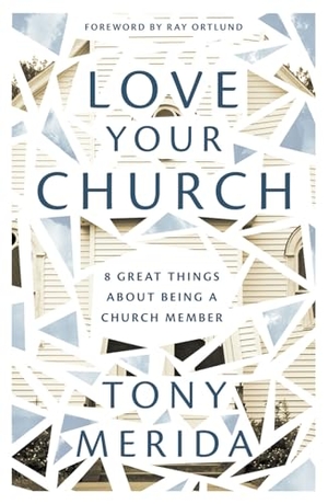 Merida, Tony. Love Your Church - 8 Great Things about Being a Church Member. Good Book Co, 2021.