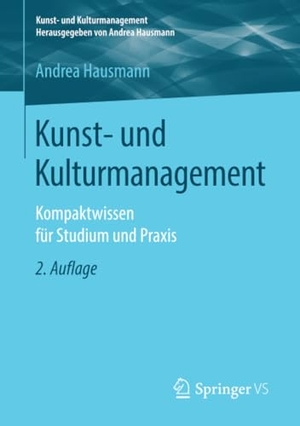 Hausmann, Andrea. Kunst- und Kulturmanagement - Kompaktwissen für Studium und Praxis. Springer Fachmedien Wiesbaden, 2019.