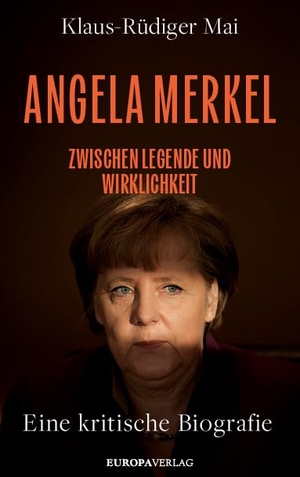 Mai, Klaus-Rüdiger. Angela Merkel - Zwischen Legende und Wirklichkeit - Eine kritische Biografie. Europa Verlag GmbH, 2024.