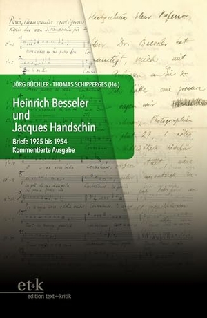 Büchler, Jörg / Thomas Schipperges (Hrsg.). Heinrich Besseler und Jacques Handschin - Briefe 1925 bis 1954. Kommentierte Ausgabe. Edition Text + Kritik, 2023.