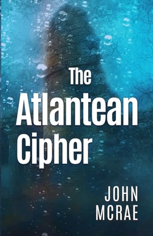 Mcrae, John. The Atlantean Cipher. John McRae, 2021.