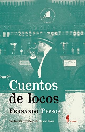 Pessoa, Fernando / Manuel Moya. Cuentos de locos : relatos de la monomanía y la perversidad. El Paseo Editorial, 2018.
