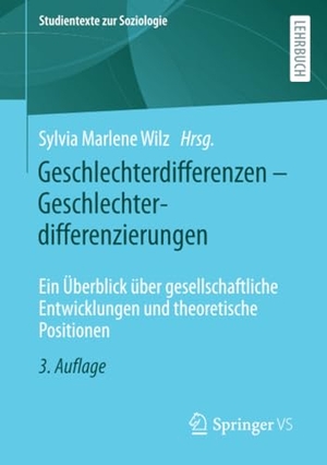 Wilz, Sylvia Marlene (Hrsg.). Geschlechterdifferenzen ¿ Geschlechterdifferenzierungen - Ein Überblick über gesellschaftliche Entwicklungen und theoretische Positionen. Springer Fachmedien Wiesbaden, 2021.