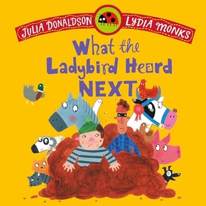 Donaldson, Julia. What the Ladybird Heard Next. Macmillan Publishers Int Ltd - MDL, 2026.