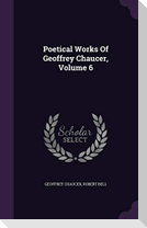 Poetical Works of Geoffrey Chaucer, Volume 6