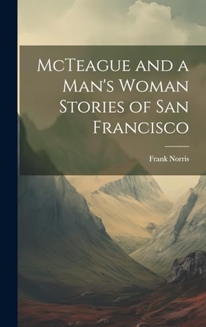 Norris, Frank. McTeague and a Man's Woman Stories of San Francisco. Tradd Street Press, 2023.