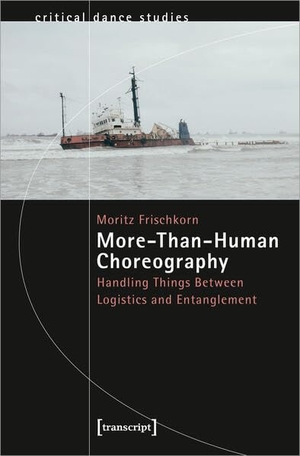 Frischkorn, Moritz. More-Than-Human Choreography - Handling Things Between Logistics and Entanglement. Transcript Verlag, 2023.