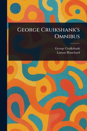 Cruikshank, George / Laman Blanchard. George Cruikshank's Omnibus. Creative Media Partners, LLC, 2025.