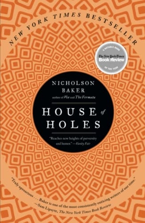 Baker, Nicholson. House of Holes - A Book of Raunch. Simon & Schuster, 2012.
