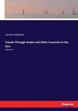 Niebuhr, Carsten. Travels Through Arabia and Other Countries in the East - Volume I. hansebooks, 2021.