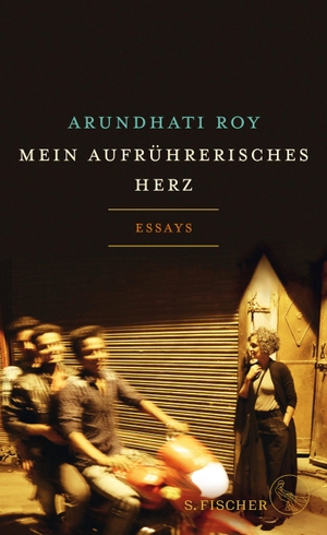 Roy, Arundhati. Mein aufrührerisches Herz - Essays. FISCHER, S., 2022.