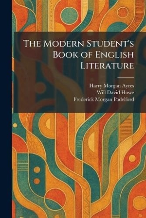 Ayres, Harry Morgan / Howe, Will David et al. The Modern Student's Book of English Literature. Creative Media Partners, LLC, 2026.