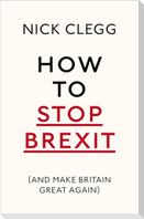 How to Stop Brexit (and Make Britain Great Again)