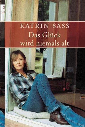 Katrin Saß. Das Glück wird niemals alt. Ullstein Taschenbuch Verlag, 2005.
