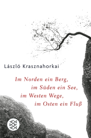 Krasznahorkai, László. Im Norden ein Berg, im Süden ein See, im Westen Wege, im Osten ein Fluss - Roman. S. Fischer Verlag, 2007.