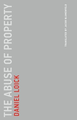 Loick, Daniel / Jacob Blumenfeld. The Abuse of Property. MIT Press Ltd, 2023.