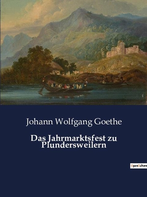 Goethe, Johann Wolfgang. Das Jahrmarktsfest zu Plundersweilern. Culturea, 2023.