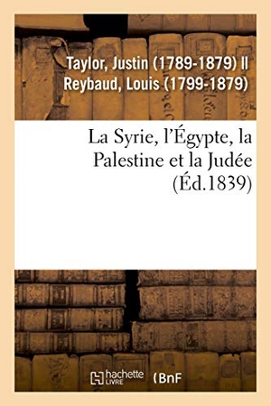 Taylor, Justin. La Syrie, l'Égypte, la Palestine et la Judée - considérées sous leur aspect historique, archéologique, descriptif et pittoresque. Hachette Livre, 2018.