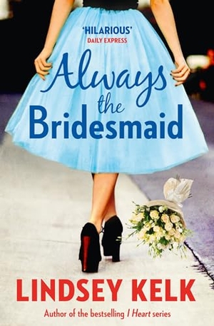 Kelk, Lindsey. Always the Bridesmaid. HarperCollins Publishers, 2016.