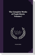 The Complete Works of Frank Norris Volume 1