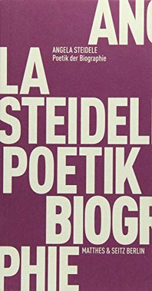 Steidele, Angela. Poetik der Biographie. Matthes & Seitz Verlag, 2019.