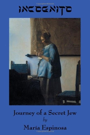 Espinosa, Maria. Incognito - Journey of a Secret Jew. Wings Press (TX), 2002.